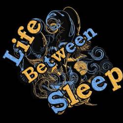 Life Between Sleep : Life Between Sleep